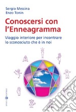 Conoscersi con l'enneagramma. Viaggio interiore per incontrare lo sconosciuto che è in noi libro