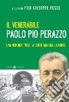 Il venerabile Paolo Pio Perazzo. Una memoria «viva» a cento anni dalla morte libro di Pesce Pier Giuseppe