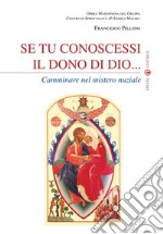 Se tu conoscessi il dono di Dio... Camminare nel mistero nuziale libro