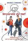 Imparate da me! Meditazioni per gruppi di adolescenti libro