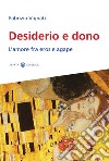 Desiderio e dono. L'amore fra Eros e Agape libro