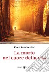 La morte nel cuore della vita libro