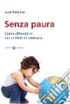 Senza paura. Come difenderci dai profeti di sventura libro di Reteuna Luca