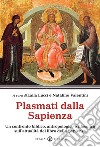 Plasmati dalla Sapienza. Un confronto biblico, antropologico e filosofico sull'attualità del libro della Sapienza libro