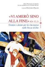 Vi amerò sino alla fine (Gv 13,1). Uomini e donne per la vita nuova nelle nozze di Dio libro