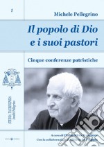 Il popolo di Dio e i suoi pastori. Cinque conferenze patristiche libro