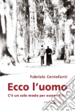 Ecco l'uomo. C'è un solo modo per essere felici libro