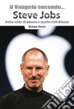 Il Vangelo secondo... Steve Jobs. Dalla mela di Adamo a quella dell'Iphone libro