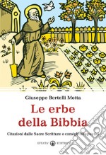 Le erbe della Bibbia. Citazioni dalle Sacre Scritture e consigli terapeutici