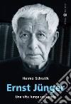 Ernst Jünger. Una vita lunga un secolo libro di Schwilk Heimo