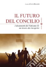 Il futuro del Concilio. I documenti del Vaticano II. Un tesoro da riscoprire libro