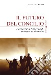 Il futuro del Concilio. I documenti del Vaticano II. Un tesoro da riscoprire libro