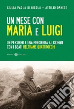 Un mese con Maria e Luigi. Un pensiero e una preghiera al giorno con i beati Beltrame Quattrocchi libro