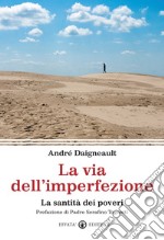 La via dell'imperfezione. La santità dei poveri