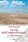 La via dell'imperfezione. La santità dei poveri libro