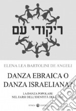 Danza ebraica o danza israeliana? La danza popolare nel farsi dell'identità del paese libro