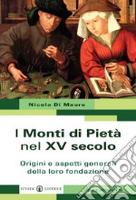 I Monti di Pietà nel XV secolo. Origini e aspetti generali della loro fondazione libro