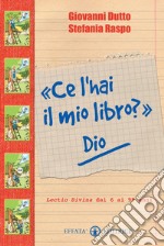 «Ce l'hai il mio libro?» Dio. Lectio divina dai 6 ai 99 anni. Ediz. illustrata libro