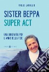 Sister Beppa super act. Una biografia per l'anno della fede libro