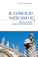 Il Concilio Vaticano II. Storia e recezione a cinquant'anni dall'apertura