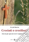 Crociati o crocifissi? Giorno per giorno con il Vangelo di Luca libro di Messina Sergio