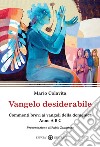 Vangelo desiderabile. Commenti brevi ai Vangeli della domenica. Anno A, B, C libro di Colavita Mario