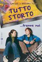 Tutto storto... tranne noi libro