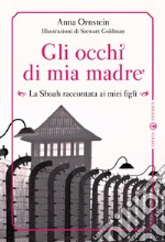 Gli occhi di mia madre. La Shoah raccontata ai miei figli. Ediz. illustrata libro