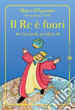 Il re è fuori. Una favola accaduta. Ediz. illustrata libro