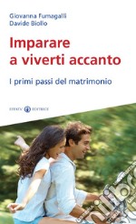 Imparare a viverti accanto. I primi passi del matrimonio libro