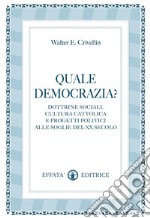 Quale democrazia? Dottrina sociale cristiana e programmi politici alle soglie del XX secolo libro