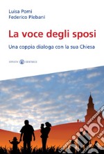 La voce degli sposi. Una coppia dialoga con la sua Chiesa libro