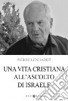 Una vita cristiana all'ascolto di Israele libro di Lenhardt Pierre