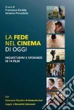 La fede nel cinema di oggi. Inquietudini e speranze in 14 film libro