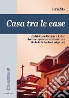 Casa tra le case. Architettura di chiese a Torino durante l'episcopato del cardinale Michele Pellegrino (1965-1977) libro