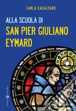 Alla scuola di san Pier Giuliano Eymard libro