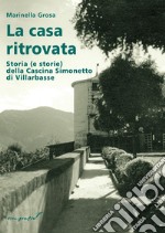 La casa ritovata. Storia (e storie) della cascina Simonetto di Villarbasse libro