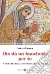 Dio dà un banchetto per me... Vivere nell'abbraccio del Padre misericordioso libro