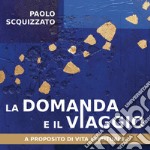 La domanda e il viaggio. A proposito di vita spirituale libro