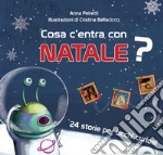 Cosa c'entra con Natale? 24 storie per occhi curiosi. Ediz. a colori libro