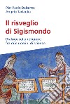 Il risveglio di Sigismondo. Dialogo sulla religione fra due uomini di scienza libro