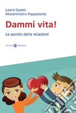 Dammi vita! Le parole delle relazioni libro