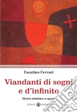 Viandanti di sogni e d'infinito. Storie minime o quasi libro