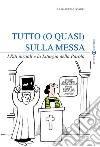 Tutto (o quasi) sulla messa. I riti iniziali e la liturgia della parola. Vol. 1 libro di Casadei Elisabetta