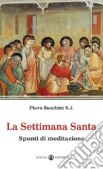 La Settimana santa. Spunti di meditazione libro