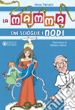 La mamma che scioglie i nodi. Ediz. illustrata libro