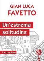 Un'estrema solitudine. La creazione libro