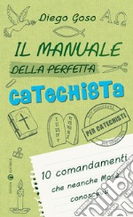 Il manuale della perfetta catechista. 10 comandamenti che neanche Mosè conosceva