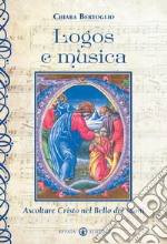 Logos e musica. Ascoltare Cristo nel bello dei suoni libro