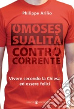 Omosessualità controcorrente. Vivere secondo la Chiesa ed essere felici libro